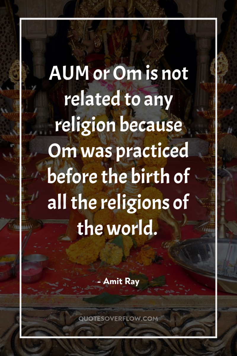 AUM or Om is not related to any religion because...