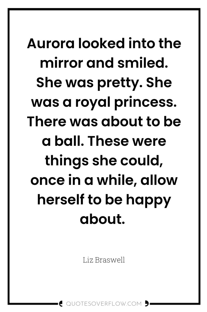 Aurora looked into the mirror and smiled. She was pretty....