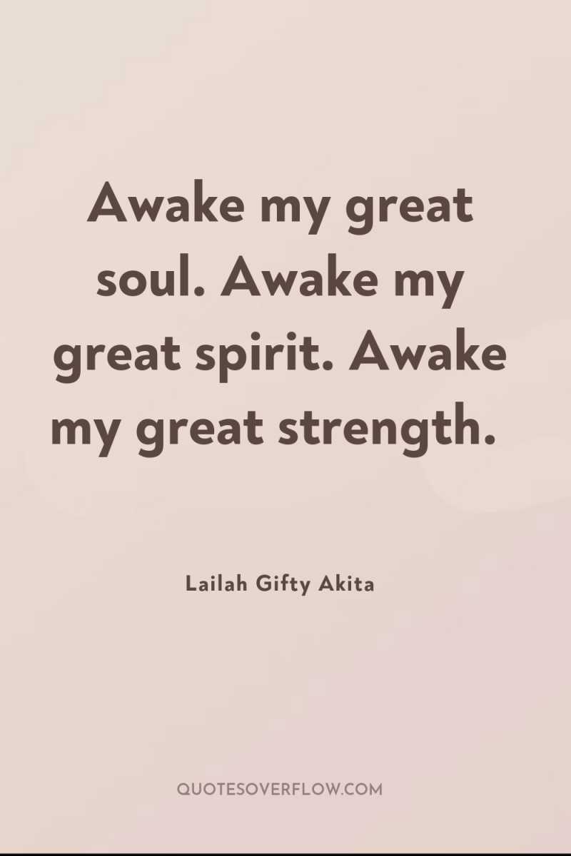 Awake my great soul. Awake my great spirit. Awake my...
