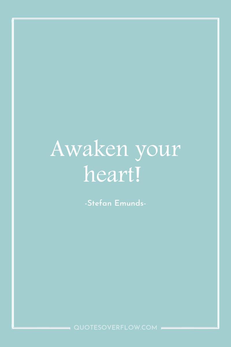 Awaken your heart! 