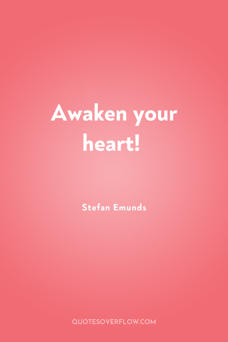 Awaken your heart! 