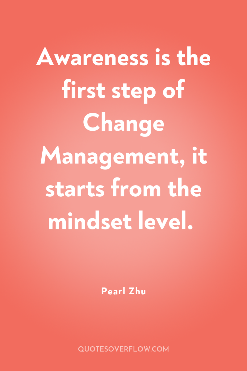 Awareness is the first step of Change Management, it starts...