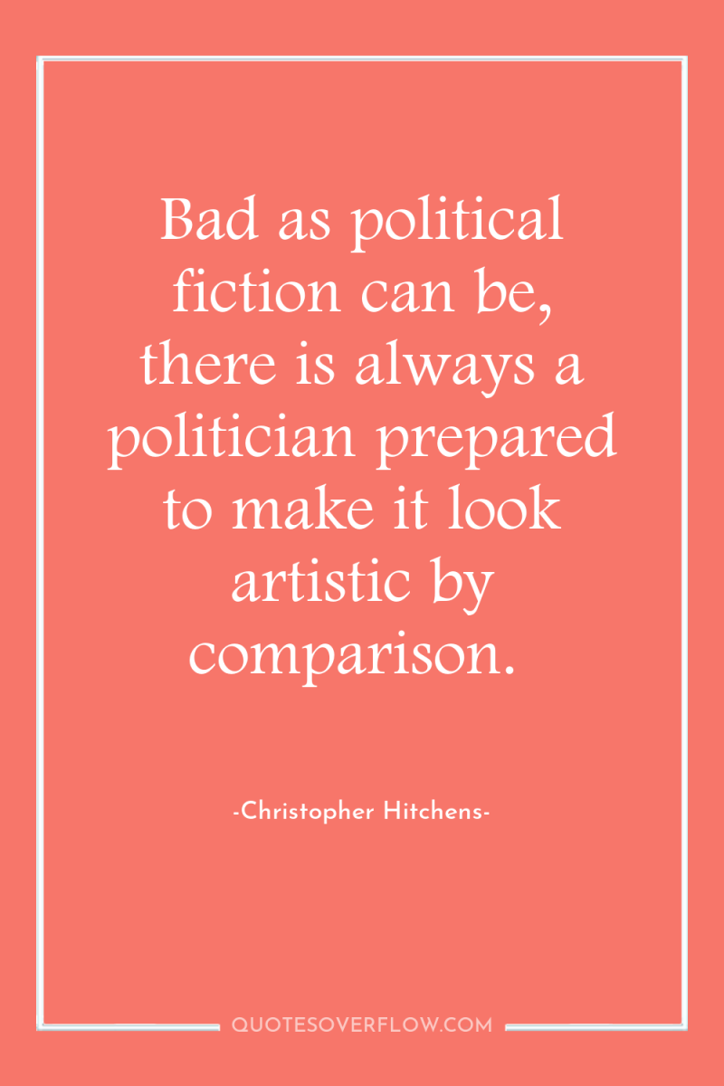 Bad as political fiction can be, there is always a...