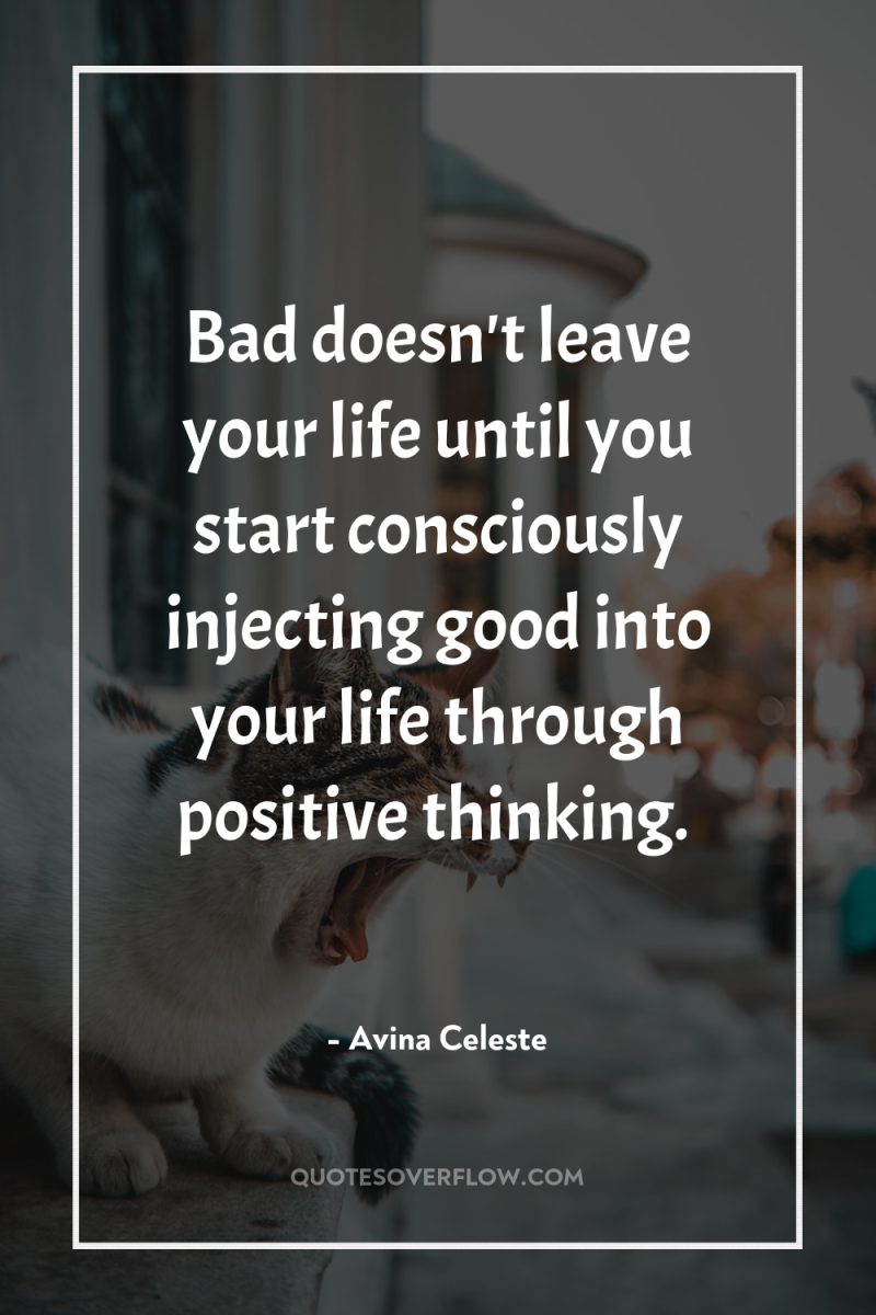 Bad doesn't leave your life until you start consciously injecting...