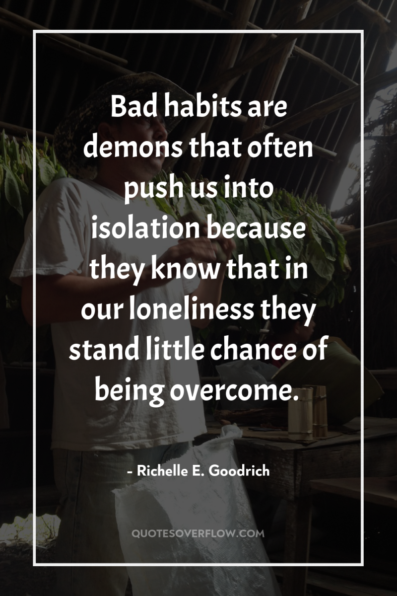 Bad habits are demons that often push us into isolation...