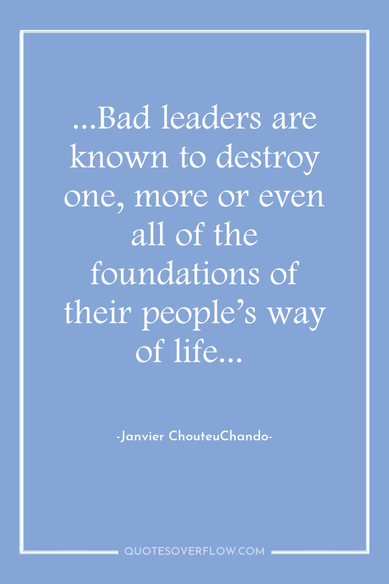 ...Bad leaders are known to destroy one, more or even...