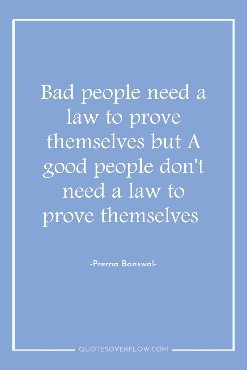 Bad people need a law to prove themselves but A...