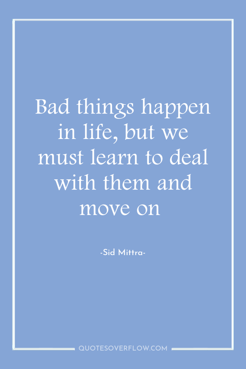 Bad things happen in life, but we must learn to...