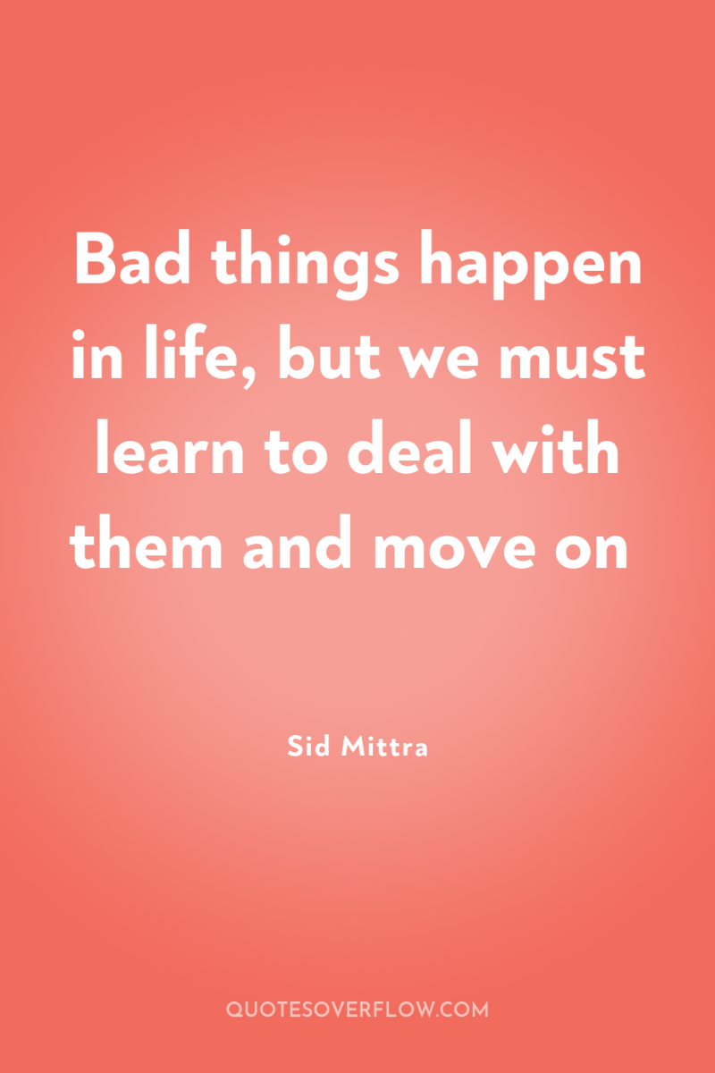 Bad things happen in life, but we must learn to...