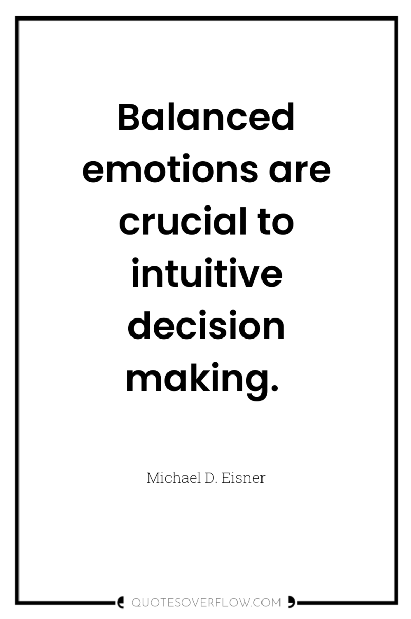 Balanced emotions are crucial to intuitive decision making. 
