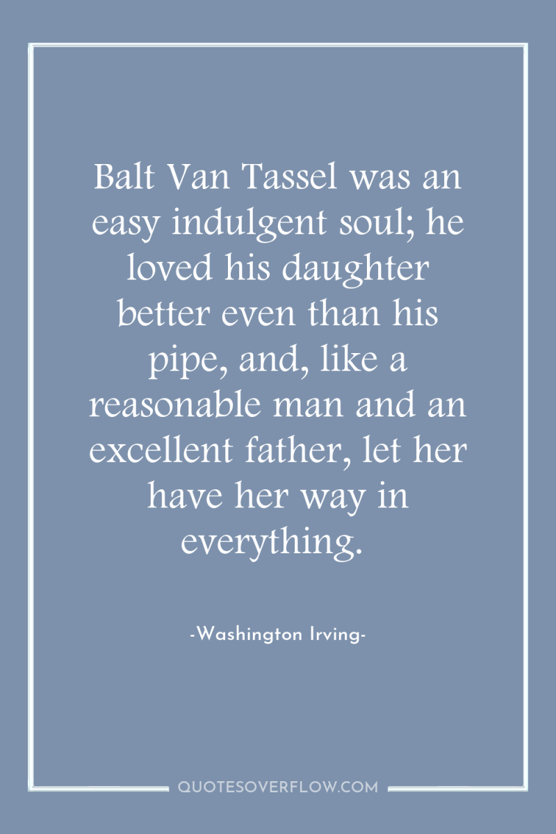 Balt Van Tassel was an easy indulgent soul; he loved...