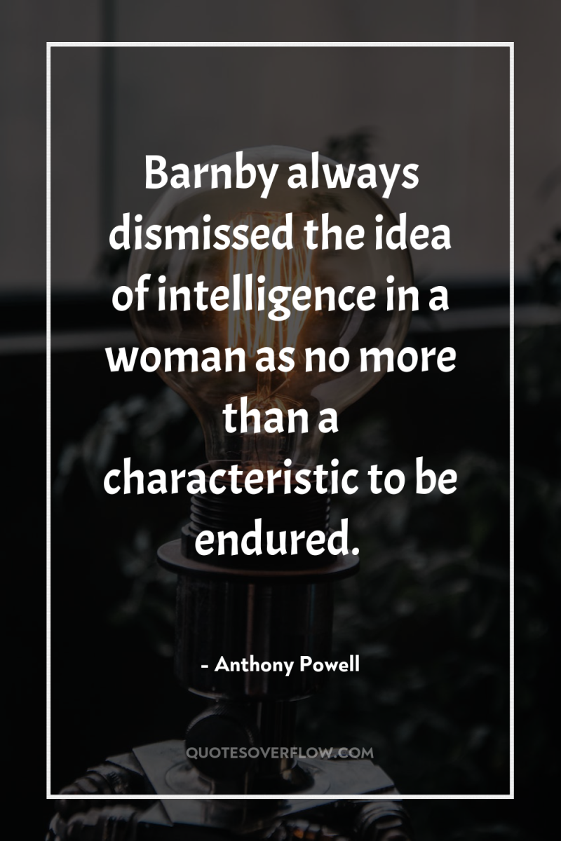 Barnby always dismissed the idea of intelligence in a woman...