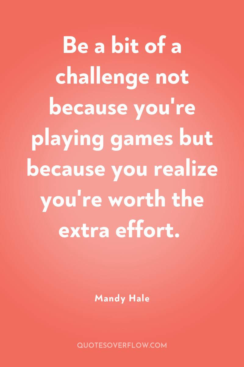 Be a bit of a challenge not because you're playing...