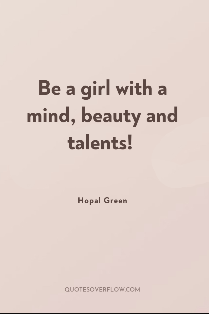 Be a girl with a mind, beauty and talents! 