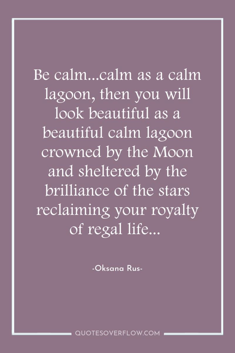 Be calm...calm as a calm lagoon, then you will look...
