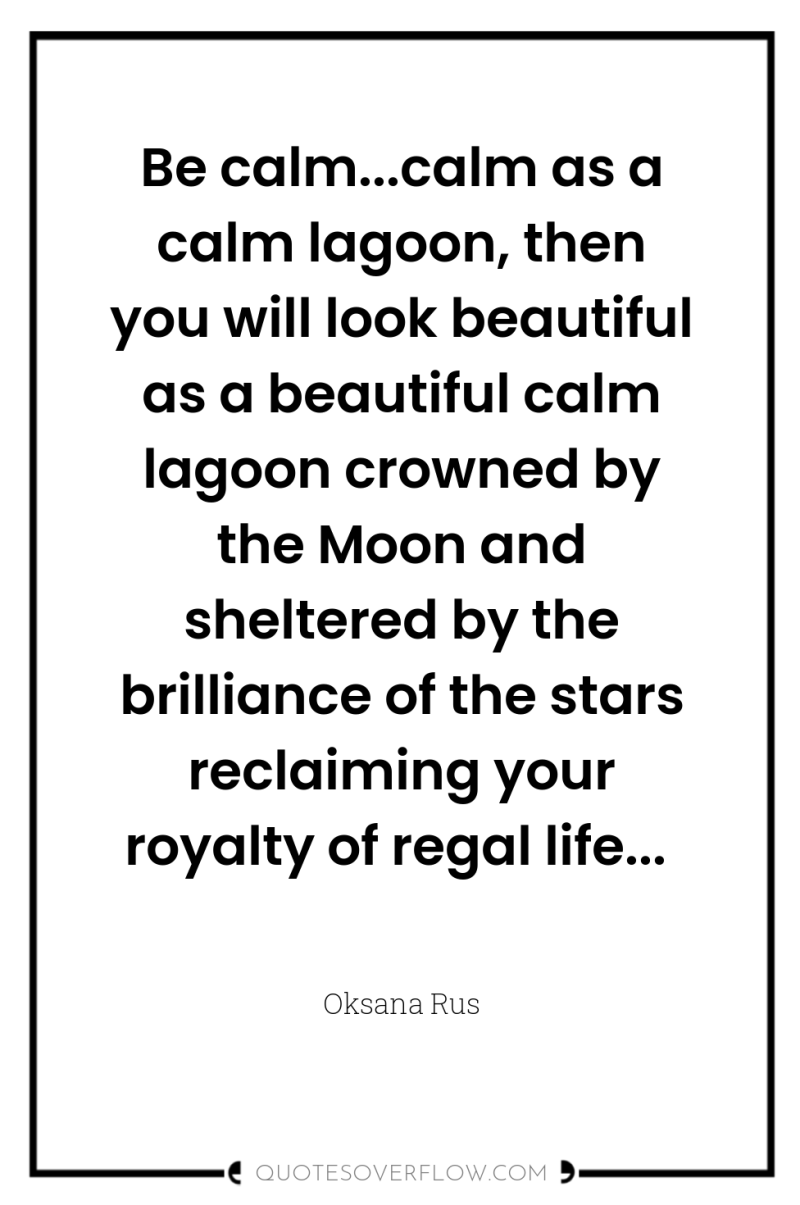 Be calm...calm as a calm lagoon, then you will look...