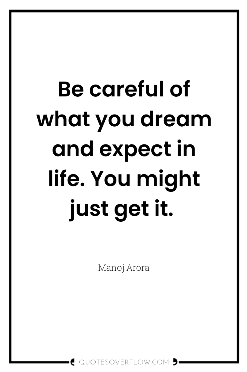 Be careful of what you dream and expect in life....