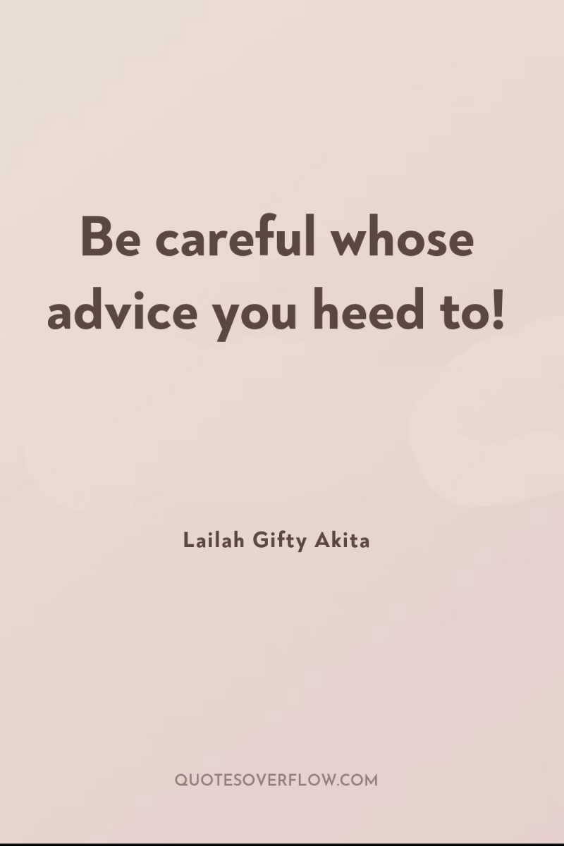 Be careful whose advice you heed to! 