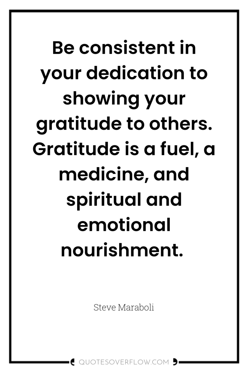 Be consistent in your dedication to showing your gratitude to...