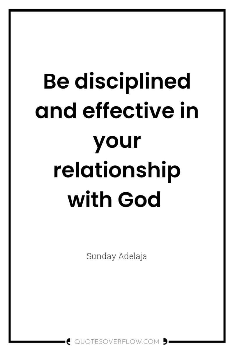 Be disciplined and effective in your relationship with God 