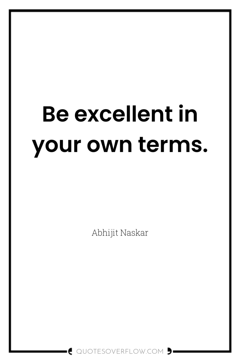 Be excellent in your own terms. 