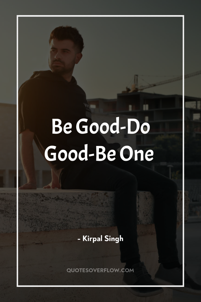 Be Good-Do Good-Be One 