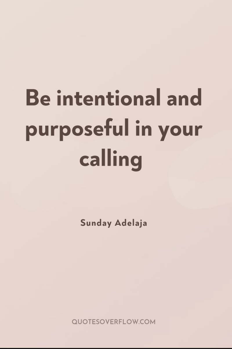 Be intentional and purposeful in your calling 
