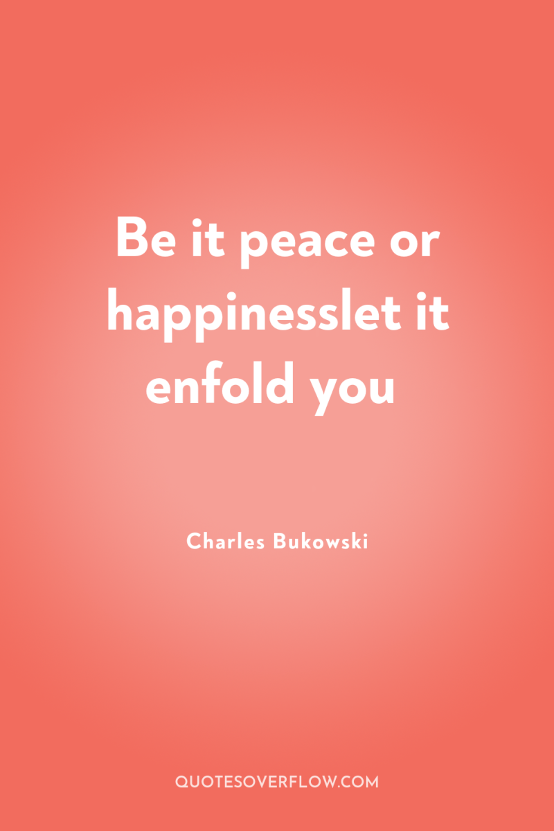 Be it peace or happinesslet it enfold you 
