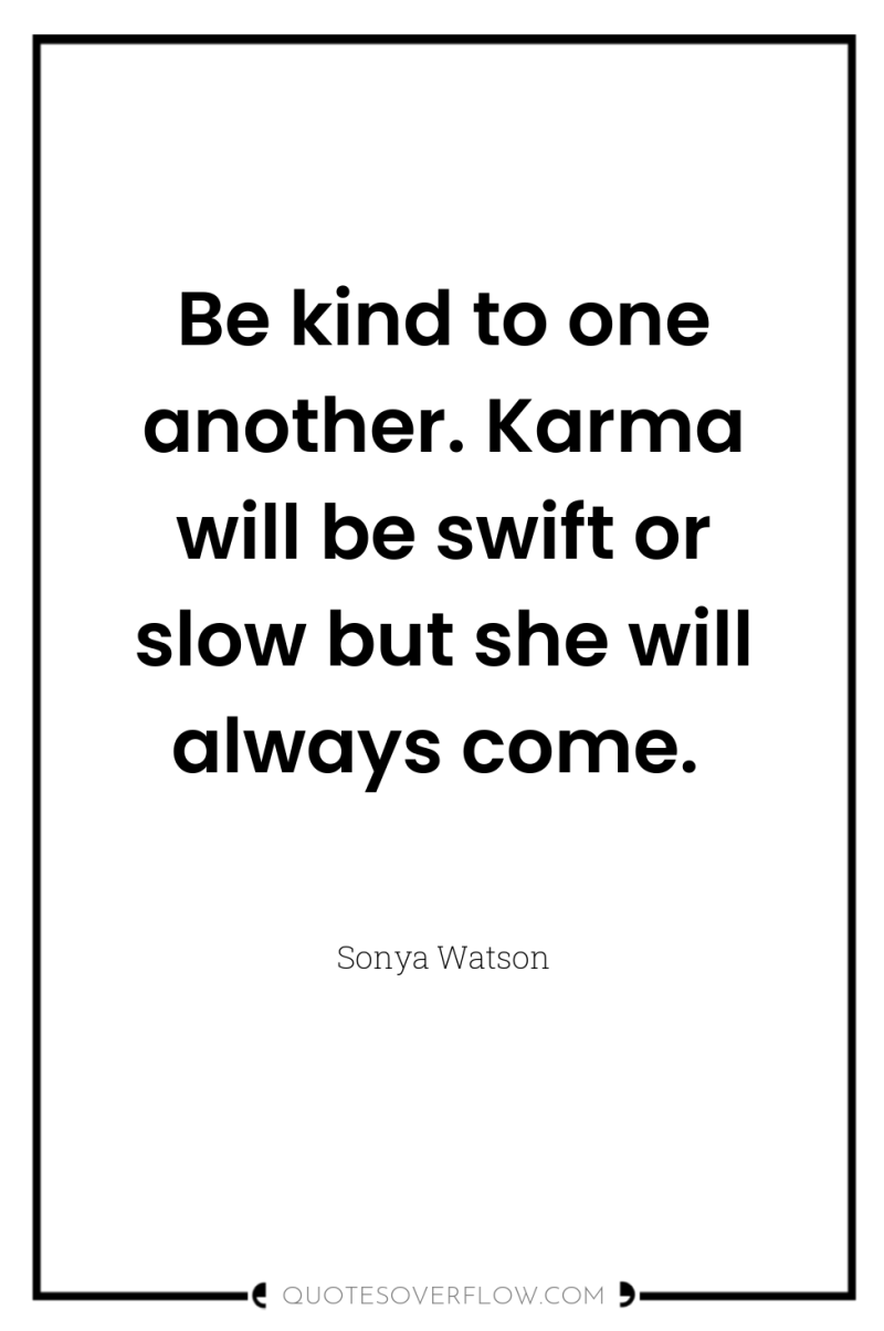 Be kind to one another. Karma will be swift or...