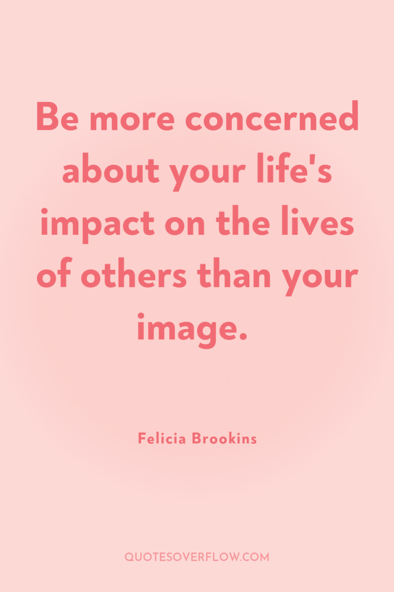 Be more concerned about your life's impact on the lives...