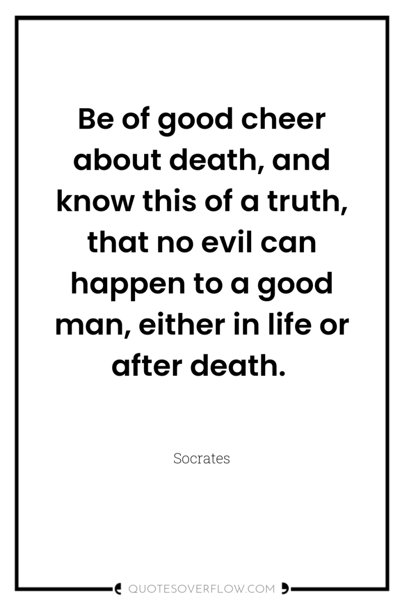 Be of good cheer about death, and know this of...