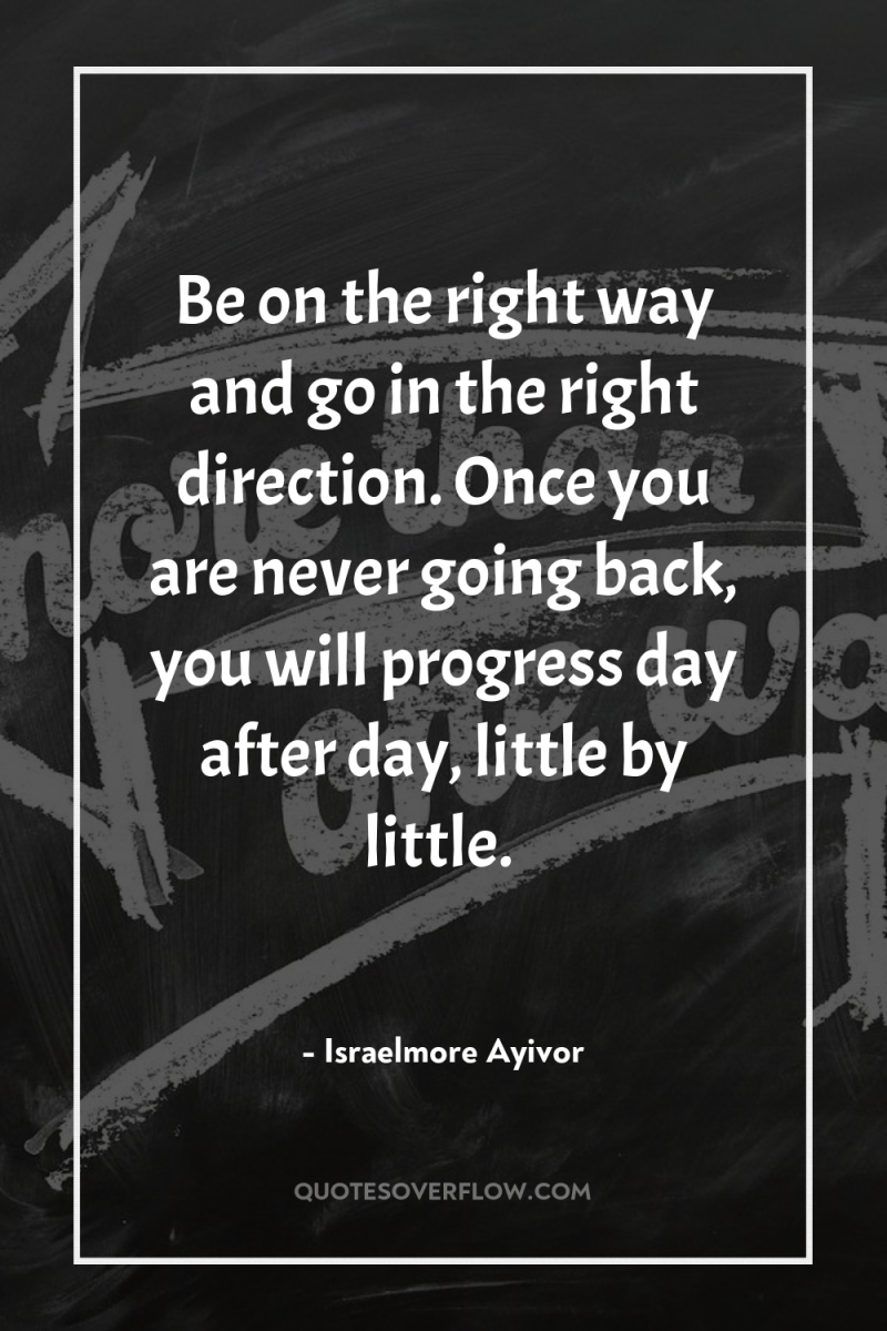 Be on the right way and go in the right...