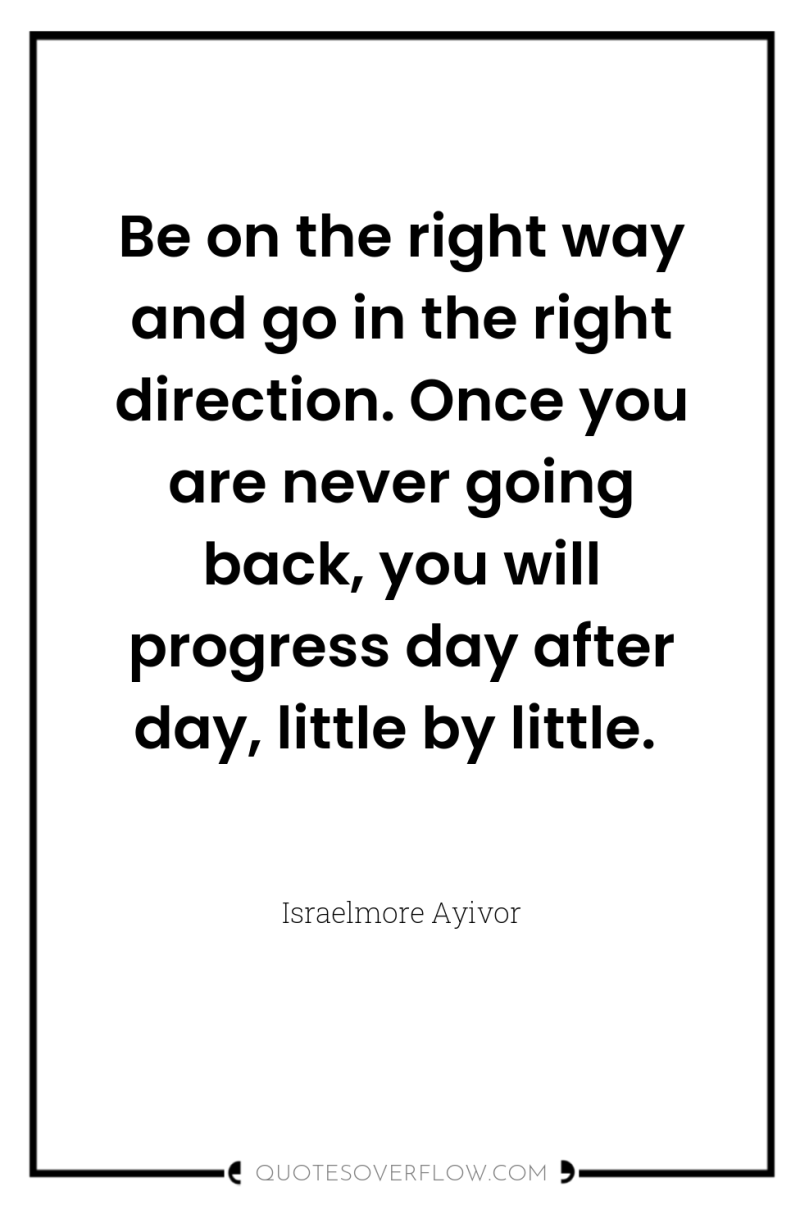 Be on the right way and go in the right...
