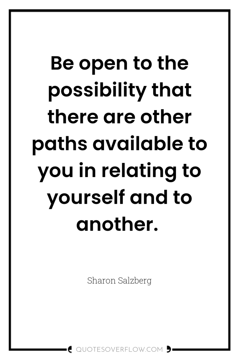 Be open to the possibility that there are other paths...