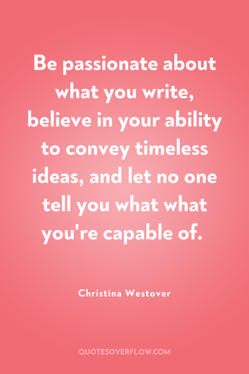 Be passionate about what you write, believe in your ability...