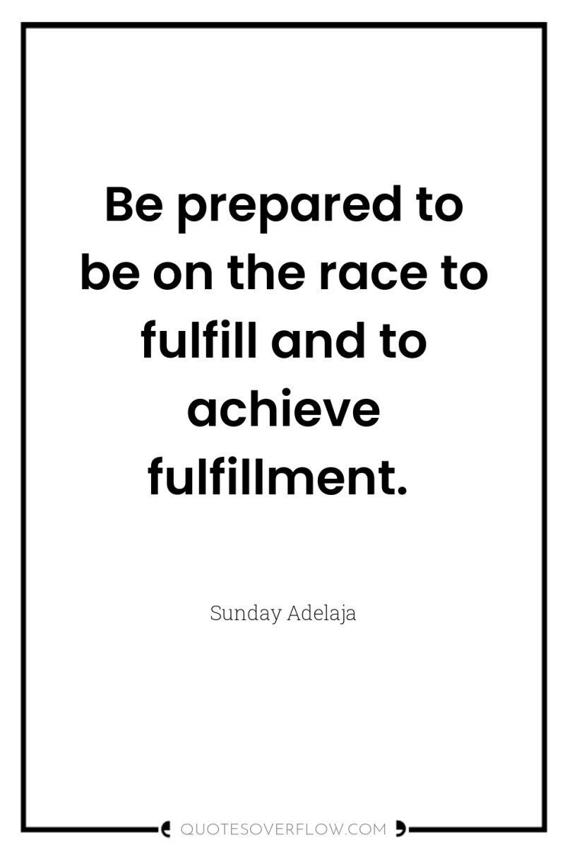 Be prepared to be on the race to fulfill and...