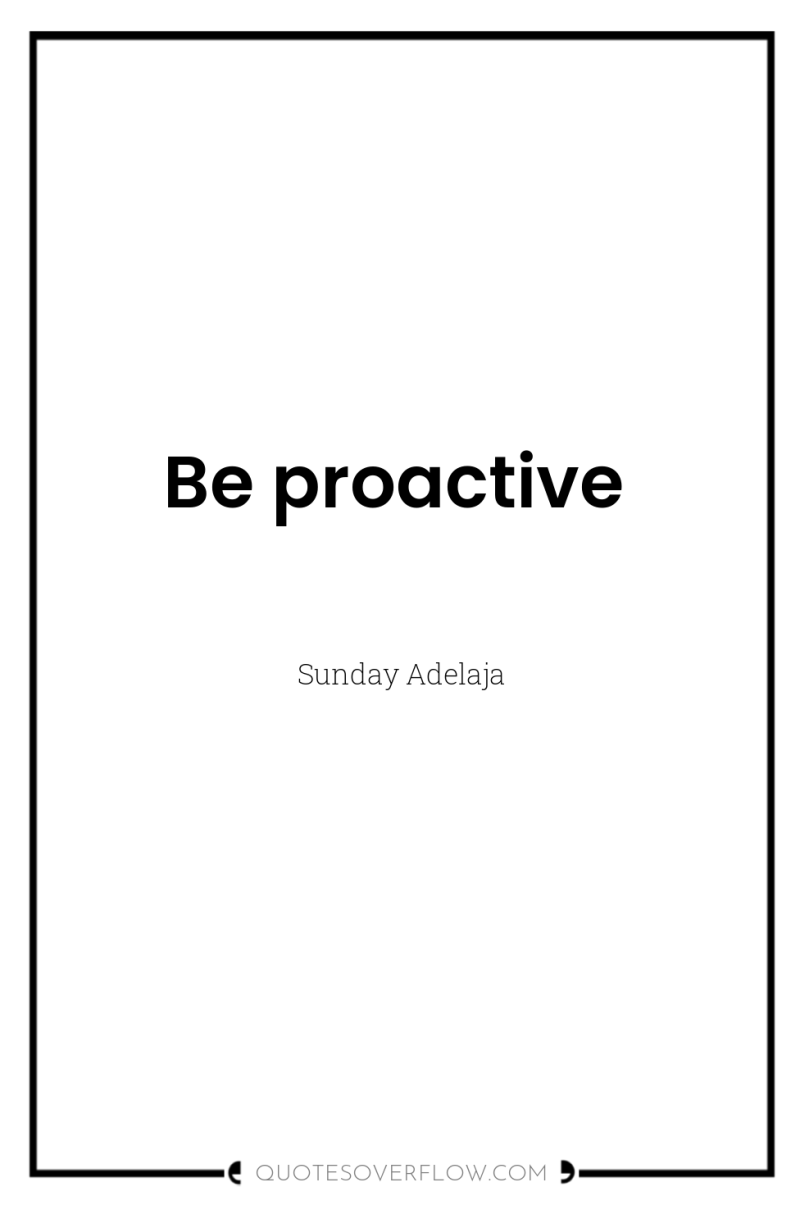Be proactive 