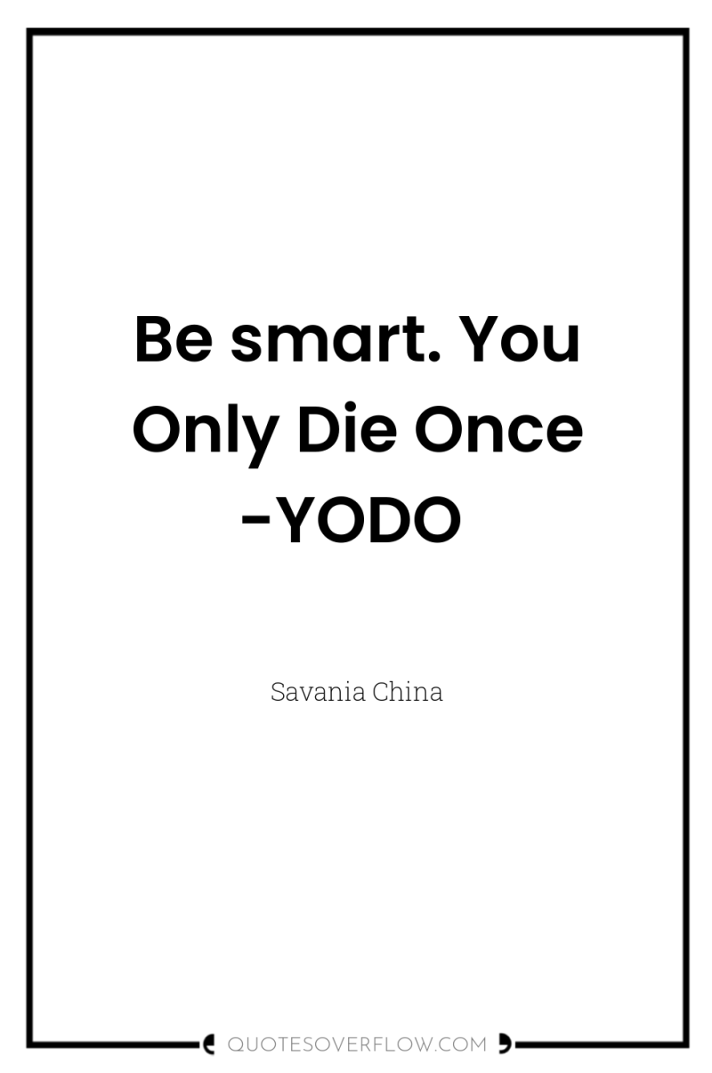 Be smart. You Only Die Once -YODO 