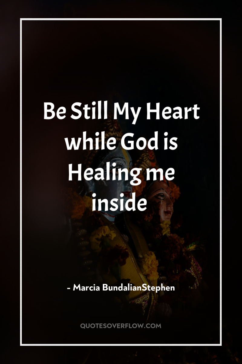 Be Still My Heart while God is Healing me inside 