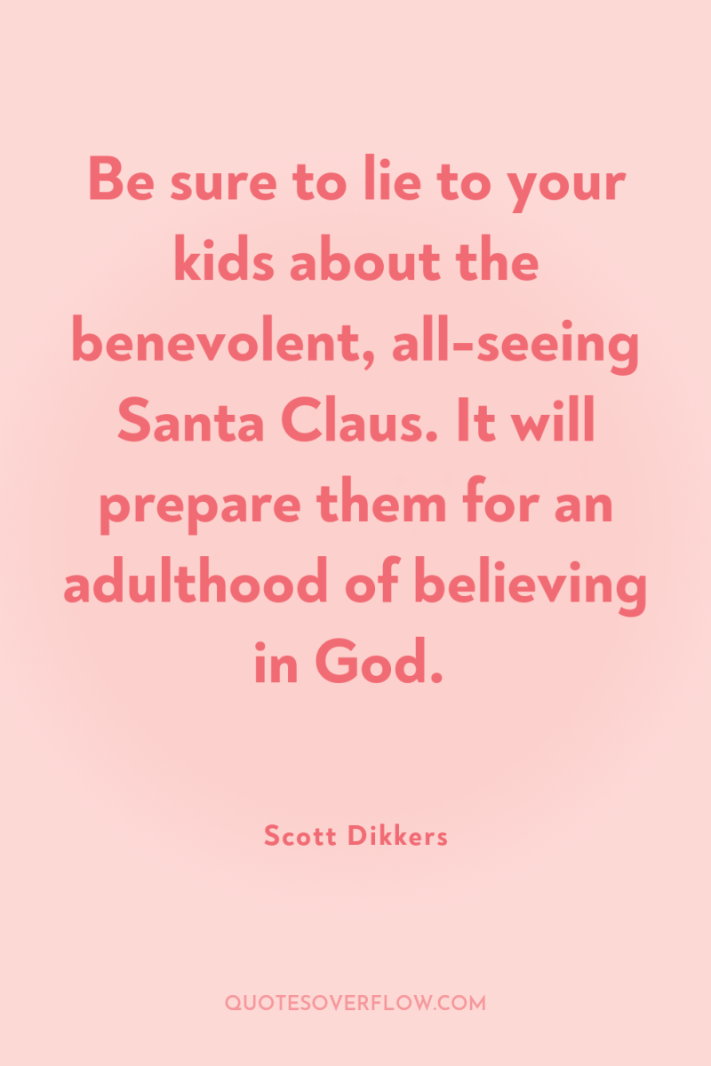 Be sure to lie to your kids about the benevolent,...