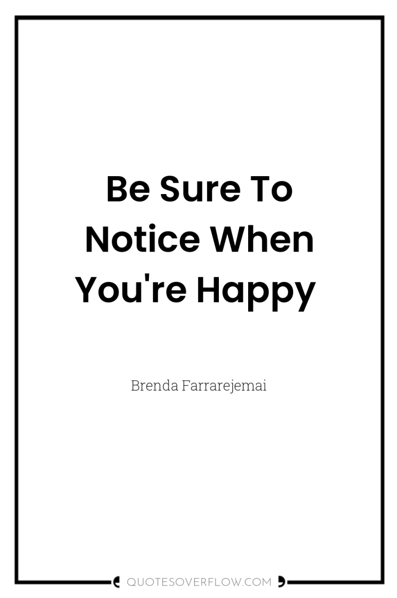 Be Sure To Notice When You're Happy 