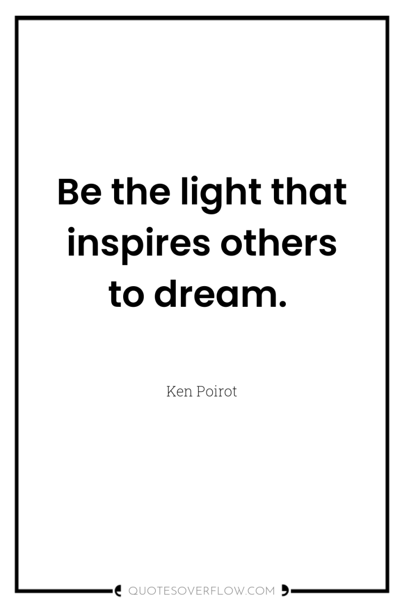 Be the light that inspires others to dream. 