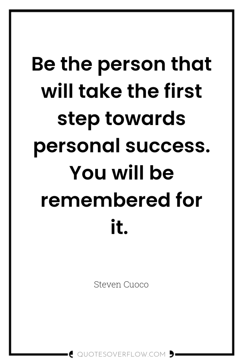 Be the person that will take the first step towards...