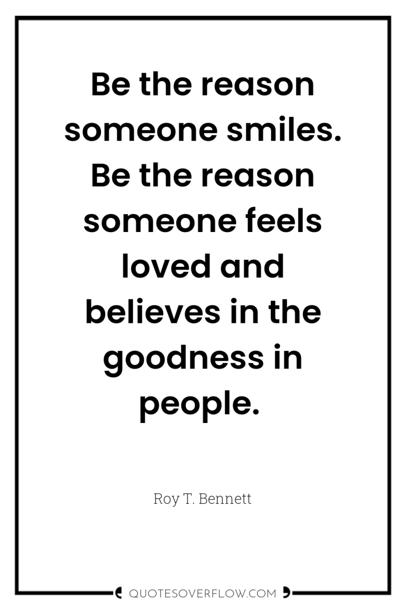 Be the reason someone smiles. Be the reason someone feels...
