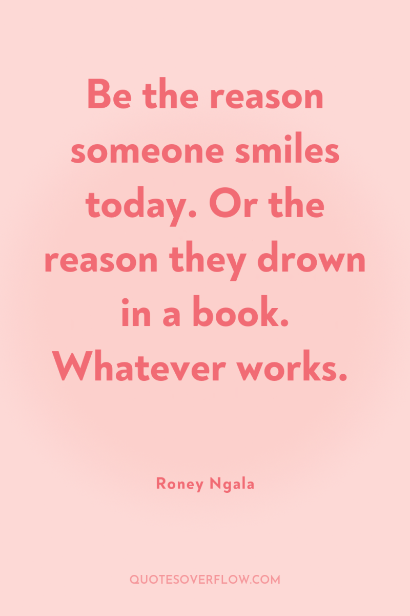 Be the reason someone smiles today. Or the reason they...