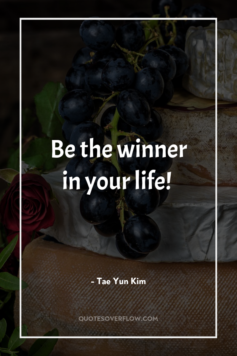 Be the winner in your life! 
