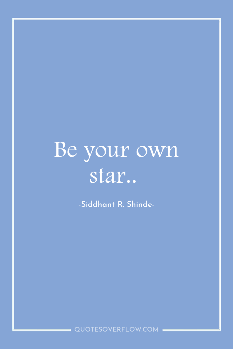 Be your own star.. 
