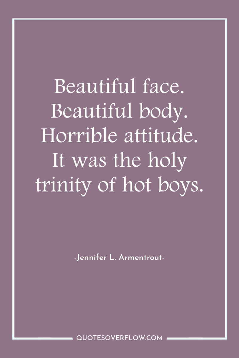 Beautiful face. Beautiful body. Horrible attitude. It was the holy...