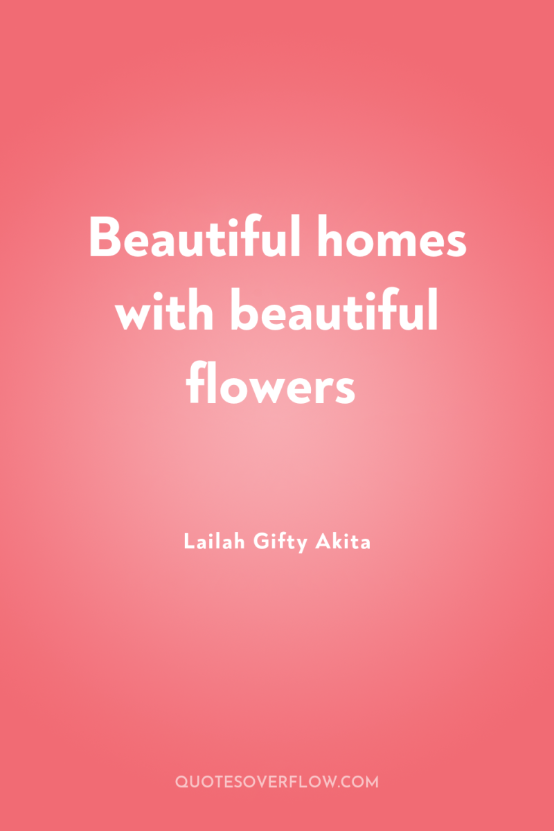 Beautiful homes with beautiful flowers 