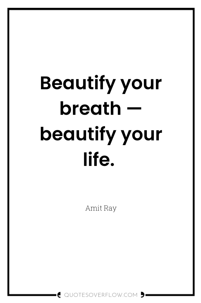 Beautify your breath — beautify your life. 
